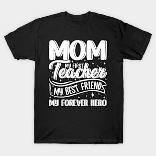 Mom My First Teacher Best Friend Hero Mother's Day T-Shirt